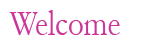 welcome